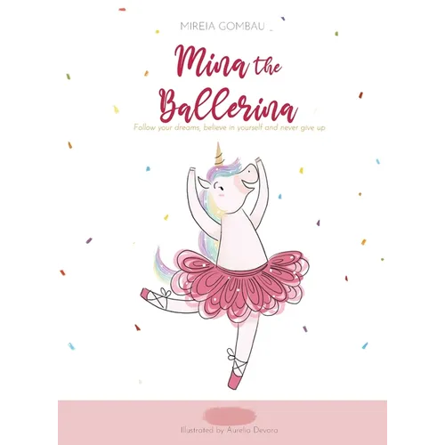 Mina the ballerina: Follow your dreams, believe in yourself and never give up. - Hardcover