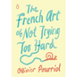 The French Art of Not Trying Too Hard - Hardcover