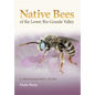 Native Bees of the Lower Rio Grande Valley: A Photographic Guide - Paperback