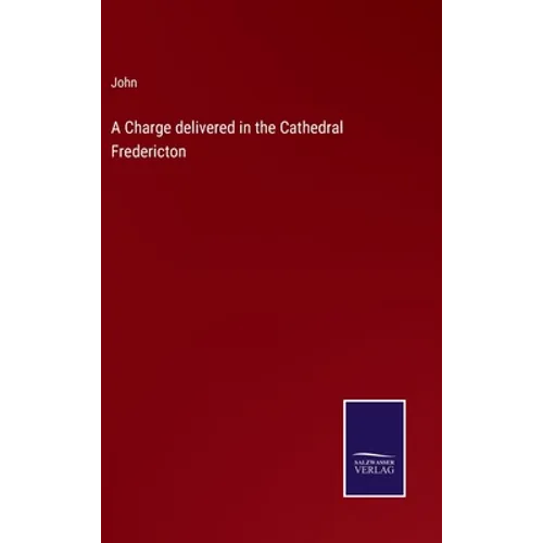 A Charge delivered in the Cathedral Fredericton - Hardcover
