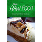 Real Raw Food - Dessert and Dinner Cookbook: Raw diet cookbook for the raw lifestyle - Paperback