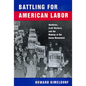 Battling for American Labor: Wobblies, Craft Workers, and the Making of the Union Movement - Paperback