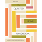 The Quilted Home Handbook: A Guide to Developing Your Quilting Skills-Including 15+ Patterns for Items Around Your Home - Hardcover
