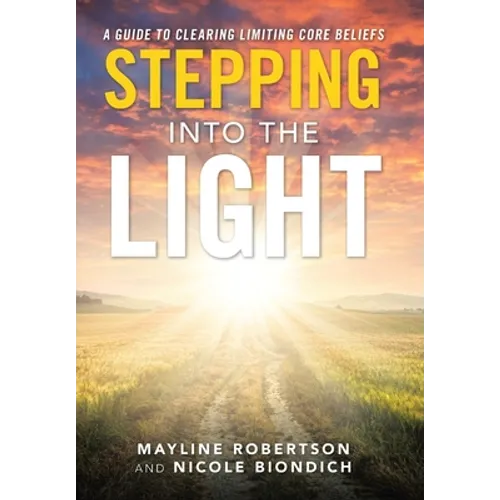 Stepping into the Light: A Guide to Clearing Limiting Core Beliefs - Hardcover