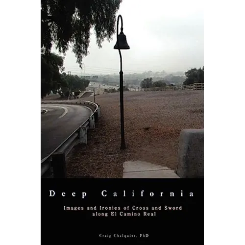 Deep California: Images and Ironies of Cross and Sword on El Camino Real - Paperback