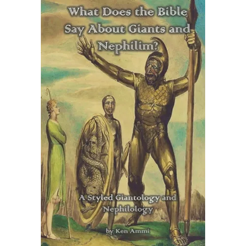 What Does the Bible Say About Giants and Nephilim?: A Styled Giantology and Nephilology - Paperback