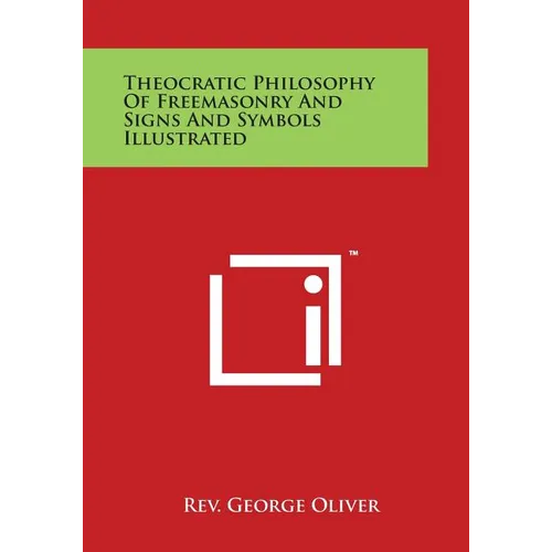Theocratic Philosophy of Freemasonry and Signs and Symbols Illustrated - Paperback