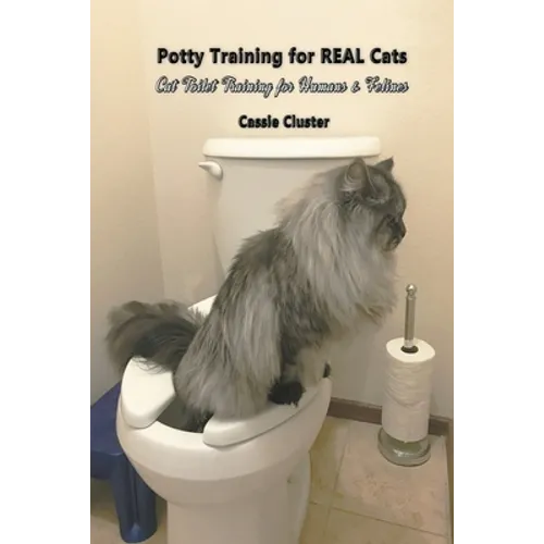 Potty Training for Real Cats: Cat Toilet Training for Humans and Felines - Paperback