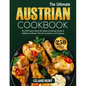 The Ultimate Austrian Cookbook: You Will Learn About the Tastes of Austrian Foods in Addition to Flavors That Are Common to All Cuisines - Paperback
