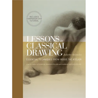Lessons in Classical Drawing: Essential Techniques from Inside the Atelier [With DVD] - Hardcover
