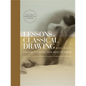 Lessons in Classical Drawing: Essential Techniques from Inside the Atelier [With DVD] - Hardcover