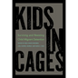 Kids in Cages: Surviving and Resisting Child Migrant Detention - Hardcover