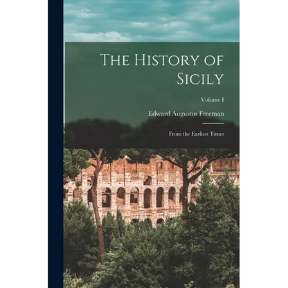 The History of Sicily: From the Earliest Times; Volume I - Paperback