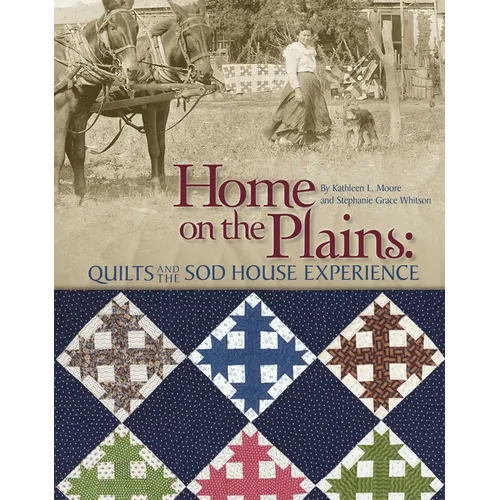 Home on the Plains: Quilts and the Sod House Experience - Paperback