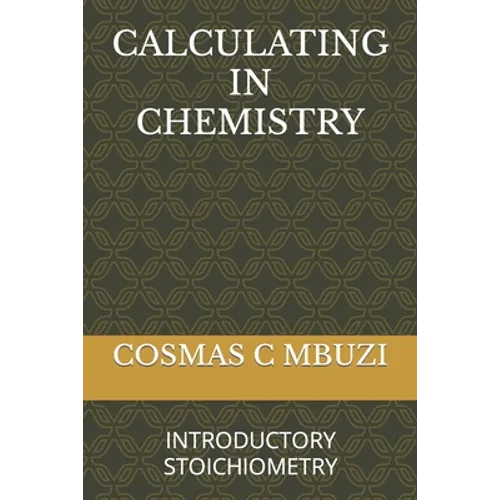 Calculating in Chemistry: Introductory Stoichiometry - Paperback