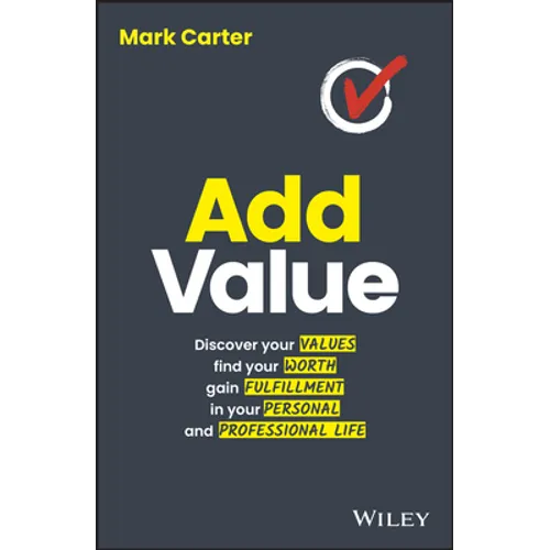 Add Value: Discover Your Values, Find Your Worth, Gain Fulfillment in Your Personal and Professional Life - Paperback