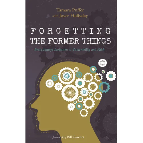 Forgetting the Former Things: Brain Injury's Invitation to Vulnerability and Faith - Paperback