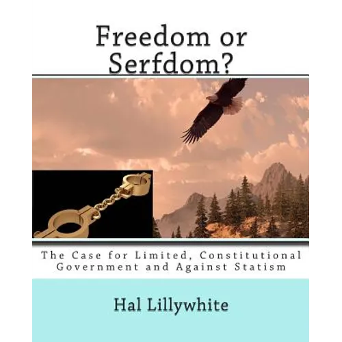 Freedom or Serfdom?: The Case for Limited, Constitutional Government and Against Statism - Paperback