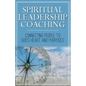 Spiritual Leadership Coaching: Connecting People to God's Heart and Purposes - Paperback