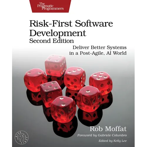 Risk-First Software Development, Second Edition: Deliver Better Systems in a Post-Agile, AI World - Paperback