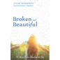 Broken and Beautiful: 31 Days from Healing to Joy - Paperback