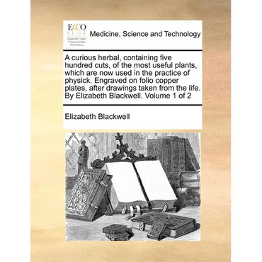 A Curious Herbal, Containing Five Hundred Cuts, of the Most Useful Plants, Which Are Now Used in the Practice of Physick. Engraved on Folio Copper Pla - Paperback