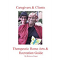 Caregivers and Clients Therapeutic Home Arts & Recreation Guide - Paperback