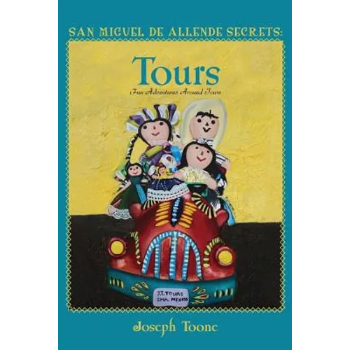 San Miguel de Allende Secrets: Tours, Fun Adventures Around Town - Paperback