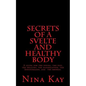 Secrets of a Svelte and Healthy Body: A guide for the young, the old, the handicapped, the discouraged, and the broken - Paperback