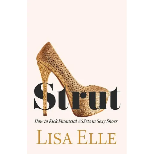 Strut: How to Kick Financial ASSets in Sexy Shoes - Paperback
