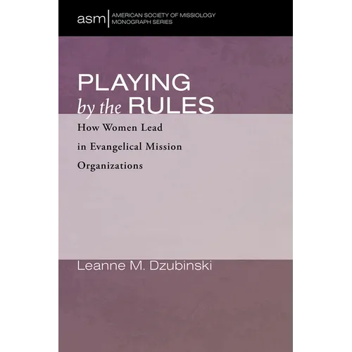 Playing by the Rules: How Women Lead in Evangelical Mission Organizations - Paperback