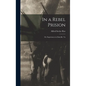 In a Rebel Prision: Or, Experiences in Danville, Va - Hardcover