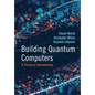 Building Quantum Computers - Hardcover