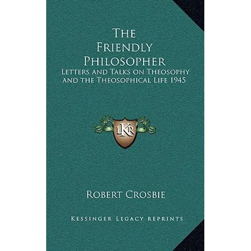 The Friendly Philosopher: Letters and Talks on Theosophy and the Theosophical Life 1945 - Hardcover