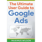 The Ultimate User Guide to Google Ads - Paperback