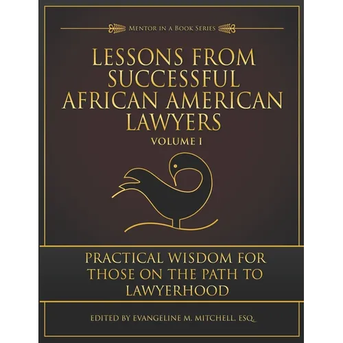 Lessons from Successful African American Lawyers: Practical Wisdom for Those on the Path to Lawyerhood (Volume I) - Paperback