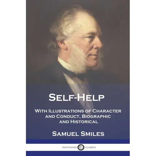 Self-Help: With Illustrations of Character and Conduct, Biographic and Historical - Paperback