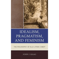 Idealism, Pragmatism, and Feminism: The Philosophy of Ella Lyman Cabot - Paperback