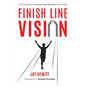 Finish Line Vision: Find Your Passion. Overcome Your Obstacles. Fuel Your Life. - Paperback