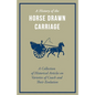 A History of the Horse Drawn Carriage - A Collection of Historical Articles on Varieties of Coach and Their Evolution - Paperback