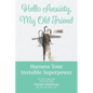 Hello Anxiety, My Old Friend: Harness Your Invisible Superpower - Paperback