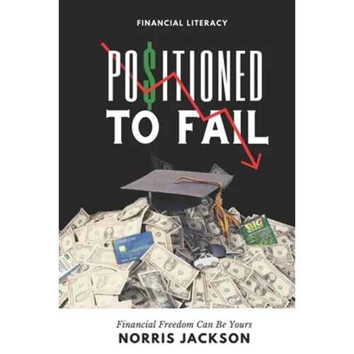 Positioned To Fail: Financial Freedom Can Be Yours - Paperback