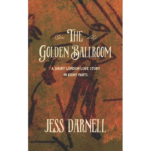 The Golden Ballroom: A short London love story in eight parts - Paperback