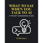 What to Say When You Talk to AI: Prompt Engineering Guide - Paperback