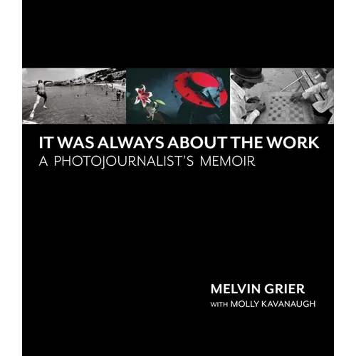 It Was Always about the Work: A Photojournalist's Memoir - Hardcover