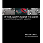 It Was Always about the Work: A Photojournalist's Memoir - Hardcover