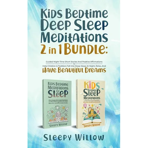 Kids Bedtime Deep Sleep Meditations 2 In 1 Bundle: Guided Night Time Short Stories And Positive Affirmations To Help Children & Toddlers Fall Into Dee - Paperback