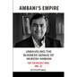 Ambani Empire: Unraveling the Business Genius of Mukesh Ambani - Paperback