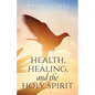 Health, Healing, and the Holy Spirit - Paperback