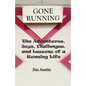 Gone Running: The Adventures, Joys, Challenges, and Lessons of a Running Life - Paperback